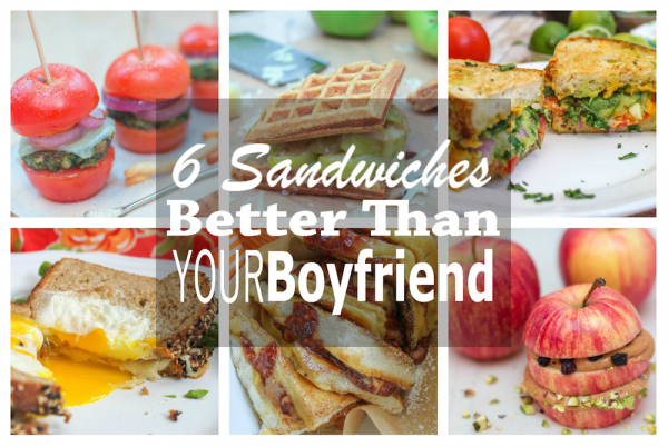 6 Sandwiches Better Than Your Boyfriend