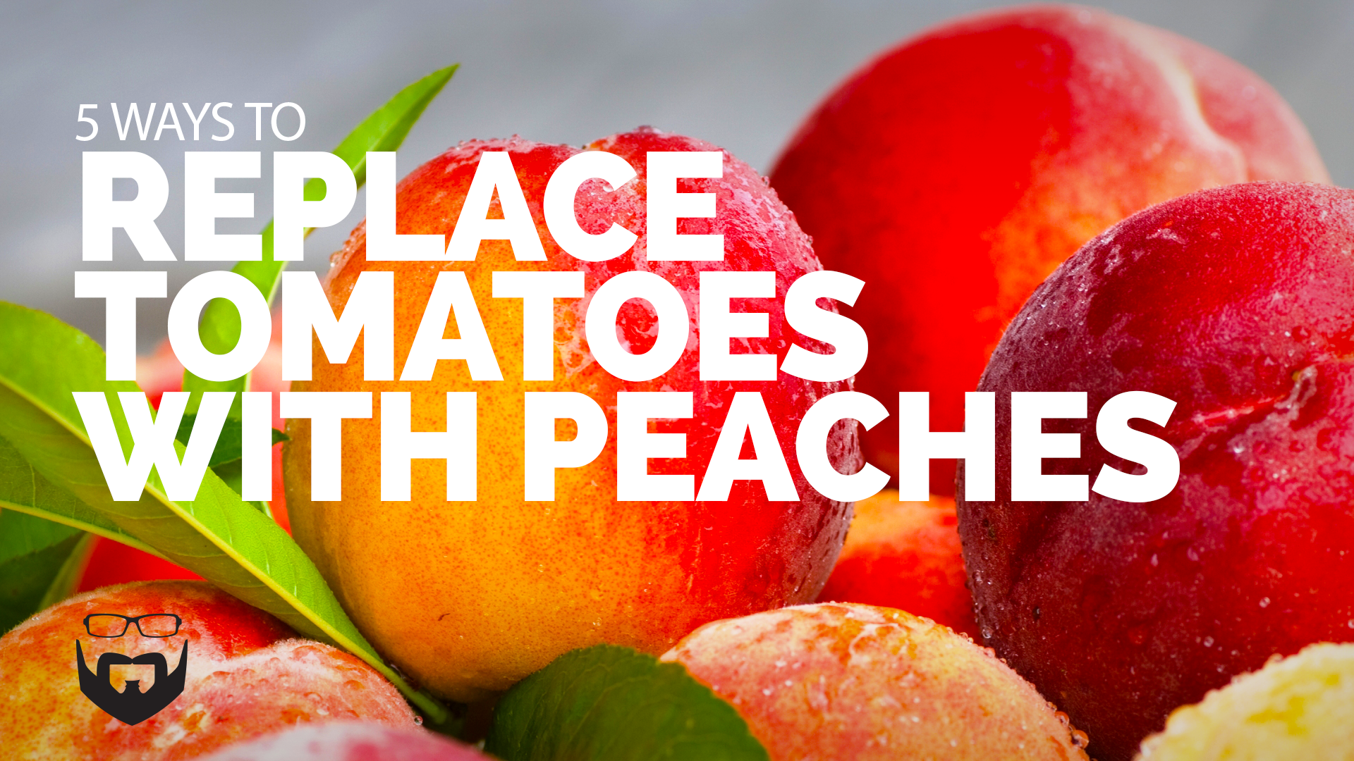 5 ways to replace tomatoes with peaches