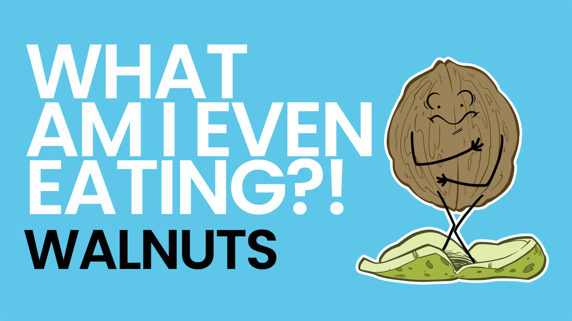 What Am I Even Eating - Walnuts Video