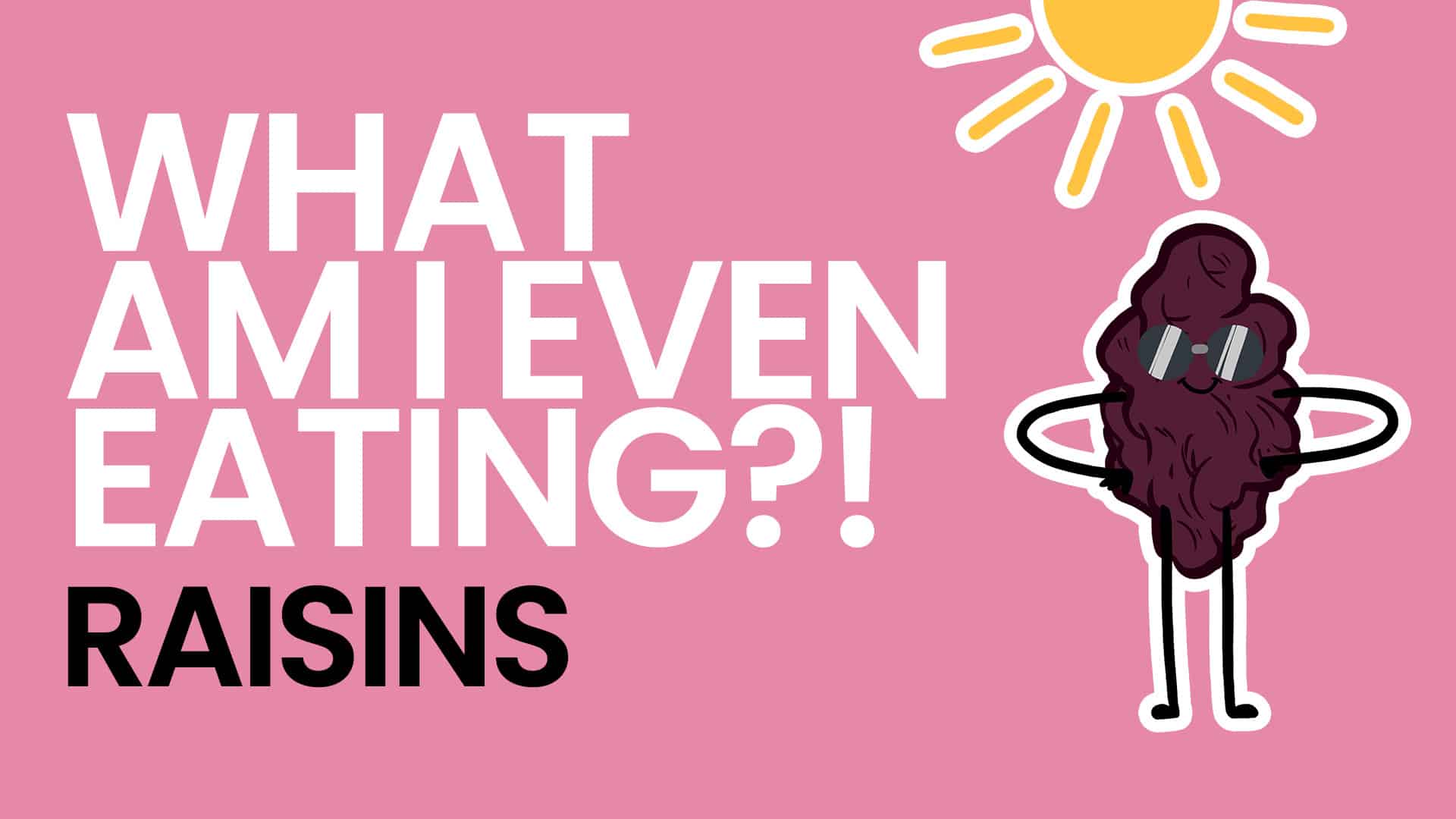 What Am I Even Eating - Raisins Video - Pink